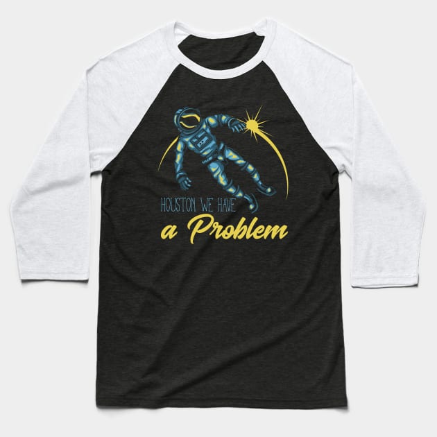 Houston we have a problem Baseball T-Shirt by animericans